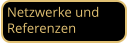 Netzwerke und Referenzen